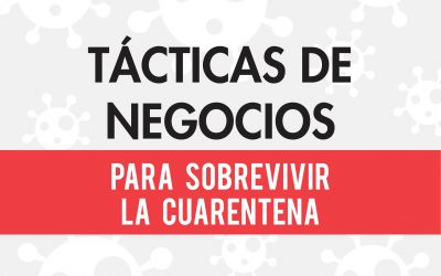 TÁCTICAS DE NEGOCIOS PARA SOBREVIVIR LA CUARENTENA